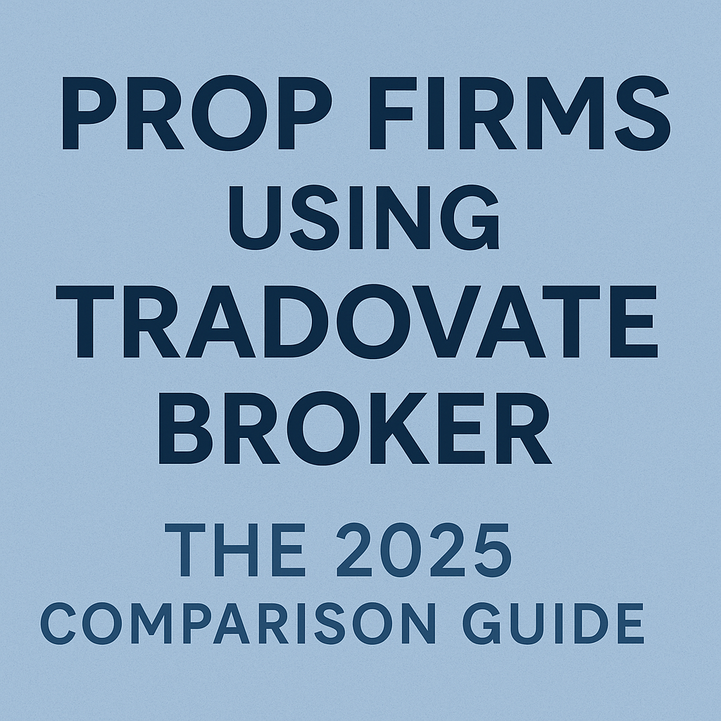 Prop Firms Using Tradovate Broker: The 2025 Comparison Guide